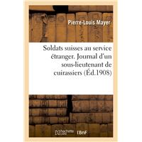 Soldats suisses au service étranger. Journal d'un sous-lieutenant de cuirassiers, F.-J.-L. Rilliet