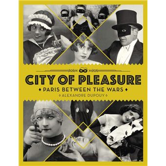 Paris between the wars: city of pleasure