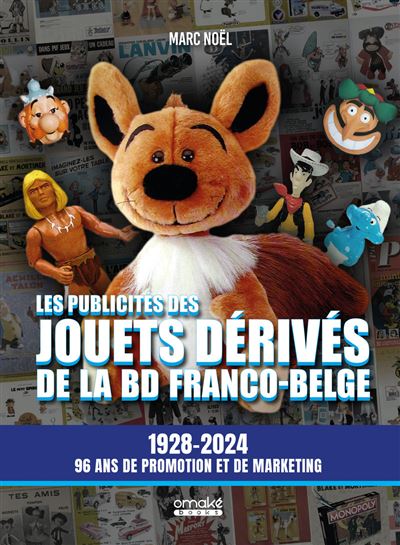 Les publicités des jouets dérivés de la BD franco-belge - 1928-2024 96 ans de promotion et de marketing - Marc Noël - Omake Books - cartonné - Guide