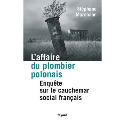 L'affaire du plombier polonais Enquête sur le cauchemar social français - Stéphane Marchand - Fayard - broché - Etude
