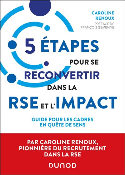 5 étapes pour se reconvertir dans la RSE et l'impact Guide pour les cadres en quête de sens - Caroline Renoux - Dunod - broché - Guide