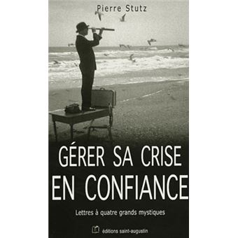 Gerer sa crise en confiance. lettre a quatre mystiques - 1