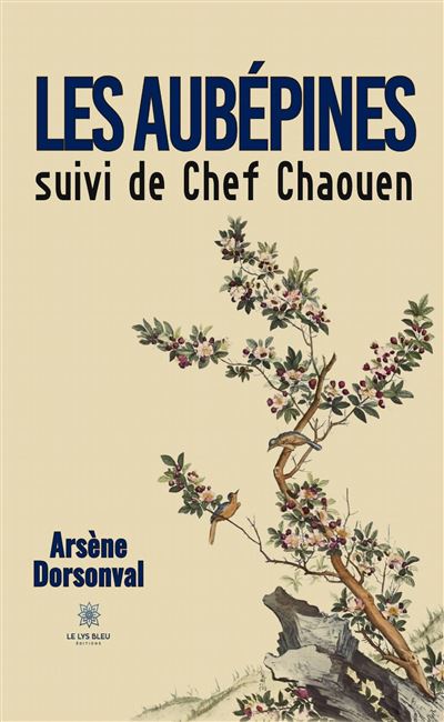 Les aubépines suivi de Chef Chaouen Suivi de Chef Chaouen - Arsène Dorsonval - Le Lys Bleu - broché - Poésie - Le Lys Bleu