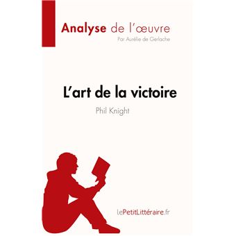 L'art de la victoire de Phil Knight (Analyse de l'oeuvre) - broché -  Aurélie de Gerlache, Livre tous les livres à la Fnac