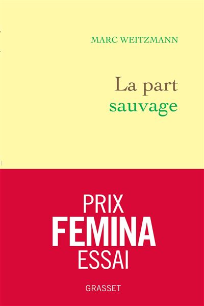 La part sauvage - Prix Femina essai Le monde de Philip Roth et le chaos américain : retour sur vingt ans d'amitié - Marc Weitzmann - Grasset - broché - Essai