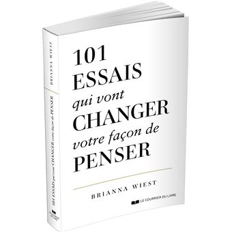 101 essais qui vont changer votre façon de penser - broché - Brianna Wiest,  Naomi Defays - Achat Livre ou ebook