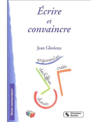 Ecrire et convaincre Volume 2 - Jean Glorieux - Chronique Sociale - broché - Guide