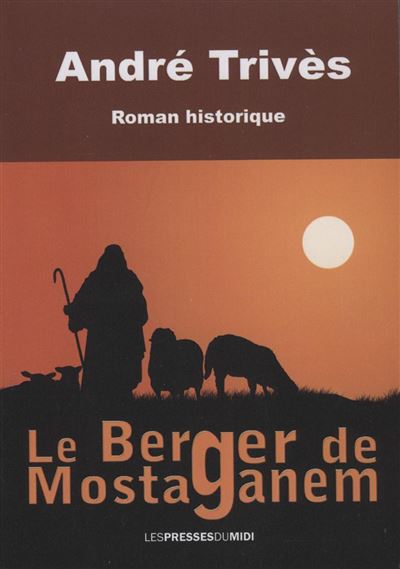 Le berger de mostaganem - André Trives - Presses Du Midi - broché - Roman