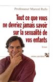 Tout ce que vous ne devriez jamais savoir sur la sexualité de vos enfants