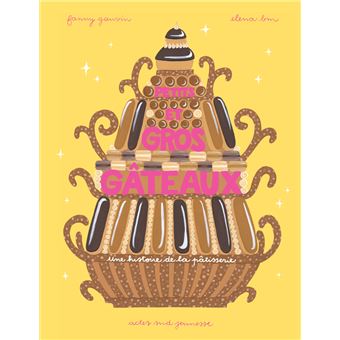 Petits et gros gâteaux - une histoire de la pâtisserie - cartonné