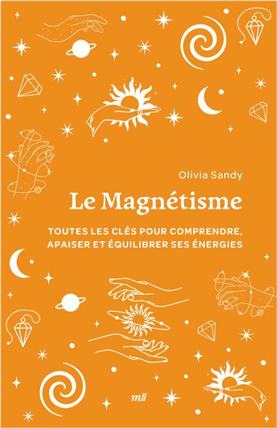 Le Magnétisme (format poche) Toutes les clés pour comprendre, apaiser et équilibrer ses énergies - Olivia Sandy - Merci Les Livres - Poche - Guide