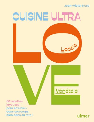Cuisine Ultra Love - 60 recettes joyeuses pour être bien dans son corps, bien dans sa tête ! - Jean-Victor Huss - Eugen Ulmer Eds - relié - Beau livre