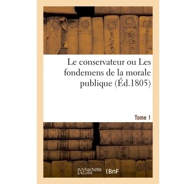Le conservateur ou Les fondemens de la morale publique T01 -  Collectif - broché