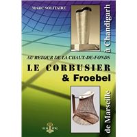 Au retour de La Chaux-de-Fonds : LE CORBUSIER & Froebel