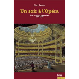 Un soir à l'opéra - Essai d'histoire pragmatique (1875-1914) - broché - Rémy  Campos - Achat Livre | fnac