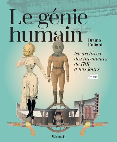 Le Génie humain - Les archives des inventeurs, de 1791 à nos jours - Bruno Fuligni - relié