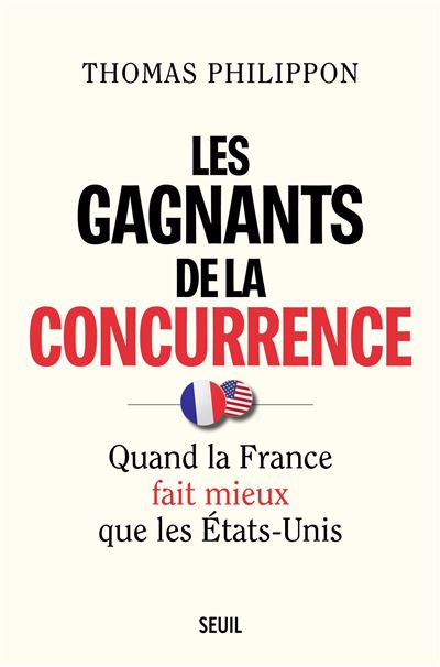 Les Gagnants de la concurrence Quand la France fait mieux que les États-Unis - Thomas Philippon - Seuil - broché - Essai