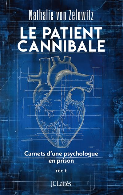 Le patient cannibale Carnets d'une psychologue en prison - Nathalie Von Zelowitz - Lattes - broché - Essai