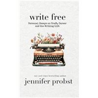 Write Free: Personal Essays on Craft, Career, and the Writing Life
