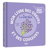 Mon livre des odeurs et des couleurs - Le jardin