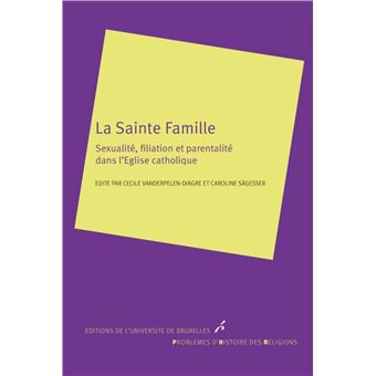 La sainte famille. sexualite,filiation et parentalite dans l eglise catholique - 1