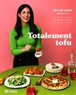 Totalement Tofu - Secrets et astuces pour le rendre irrésistible !