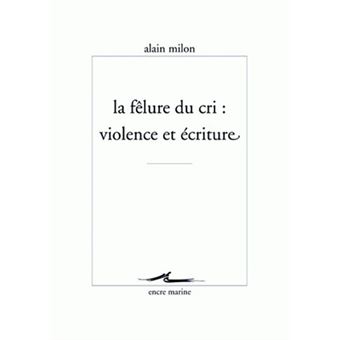 La Fêlure du cri : violence et écriture - 1
