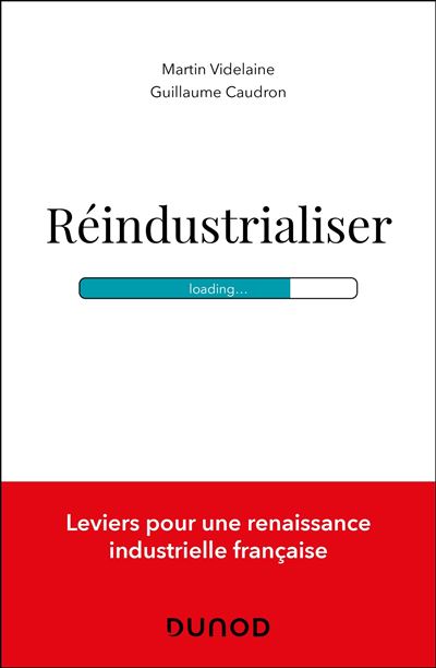 Réindustrialiser Leviers pour une renaissance industrielle française - Martin Videlaine - Dunod - broché - Etude