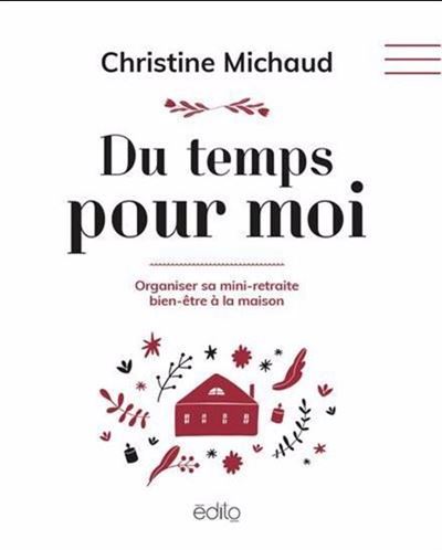 Du temps pour moi. Organiser sa mini-retraite bien-être à la maison - Christine Michaud (2025) Du temps pour moi. Organiser sa mini-retraite bien-être à la maison - Christine Michaud (2025)