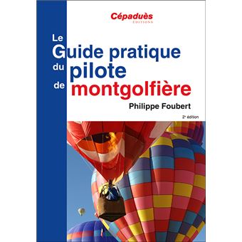 Le Guide pratique du pilote de montgolfière 2e ed - 1