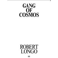 Robert Longo Gang of Cosmos /anglais