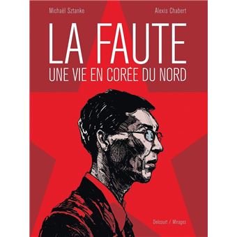 La Faute, une vie en Corée du Nord - 1
