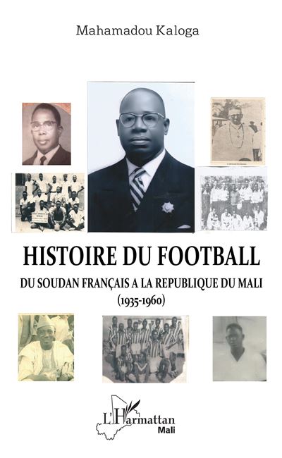 Histoire du football. Du Soudan français à la République du Mali (1935-1960) - Mahamadou Kaloga - broché