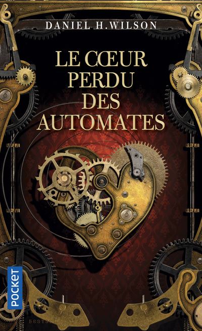 Le Coeur perdu des automates - Daniel H. Wilson - Poche