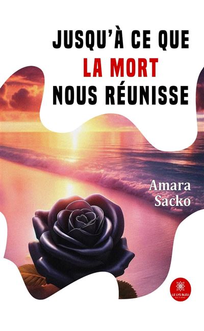 Jusqu'à ce que la mort nous réunisse - Amara Amara Sacko - Le Lys Bleu - broché - Roman - Le Lys Bleu