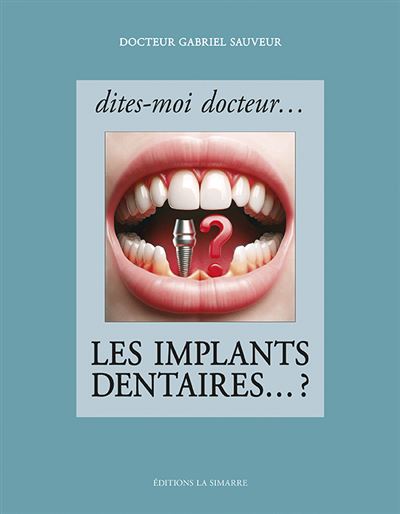 Dites-moi docteur... Les implants dentaires... ? - Gabriel Sauveur - broché