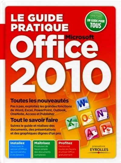 Le guide pratique Office 2010 Toutes les nouveautes. Tout le