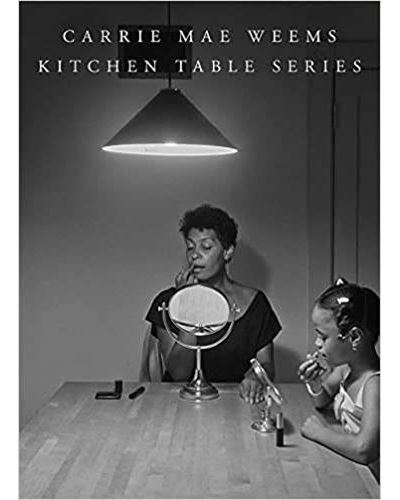 Carrie Mae Weems Kitchen Table Series /anglais