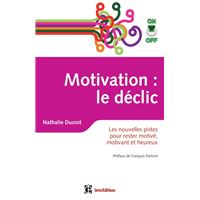 Motivation on/off : le déclic - Les nouvelles pistes pour rester motivé, motivant et heureux