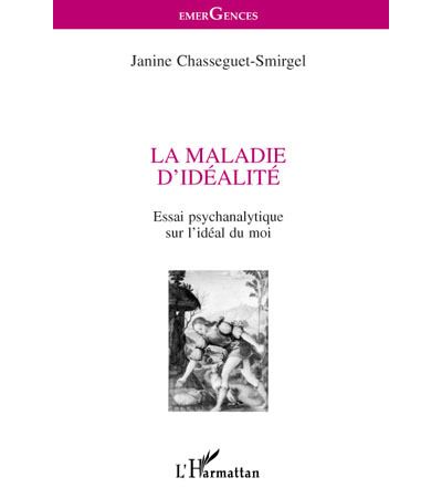 La maladie d'idéalité Essai psychanalytique sur l'idéal du moi broché