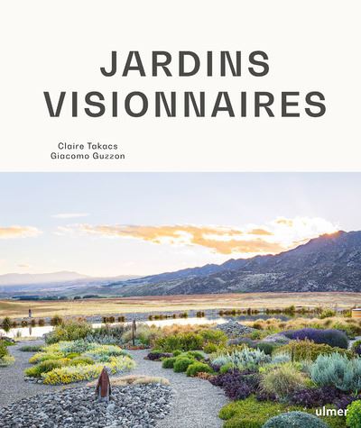 Jardins visionnaires - Claire Takacs - Eugen Ulmer Eds - relié - Beau livre
