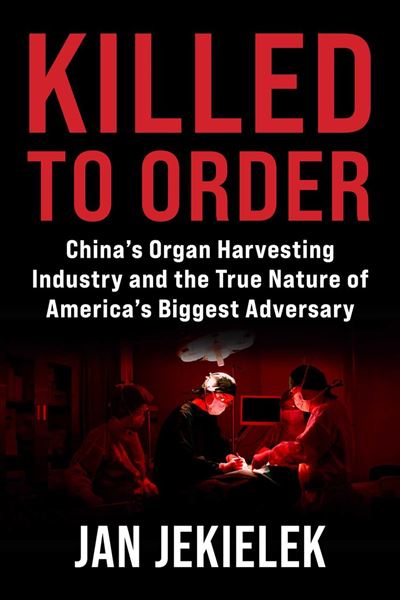 Killed to Order China's Organ Harvesting Industry and th