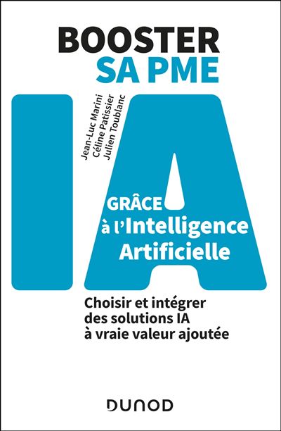Booster sa PME grâce à l'intelligence artificielle Choisir et intégrer des solutions IA à vraie valeur ajoutée - Jean-Luc Marini - Dunod - broché - Guide