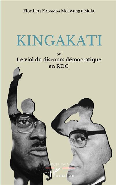 Kingakati ou le viol du discours démocratique en RDC - Floribert Kasamba Mokwang a Moke - L'harmattan - broché - Essai - L'harmattan