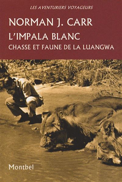 L'impala blanc Chasse et faune de la Luangwa. - Norman J. Carr - Montbel Eds De - broché - Beau livre