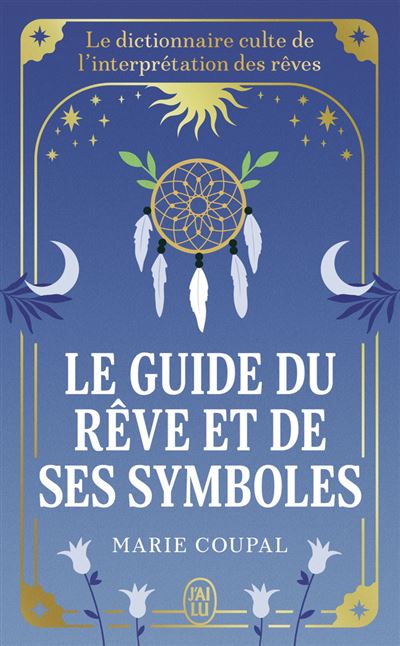 Le guide du reve et de ses symboles Le dictionnaire culte de