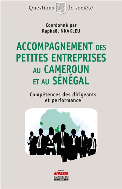 Accompagnement des petites entreprises au Cameroun et au Sénégal Compétences des dirigeants et performance - Raphaël Nkakleu - Ems Management Et Societes - broché - Etude