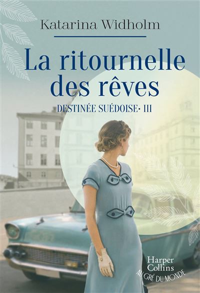 La ritournelle des rêves Destinée suédoise - Tome 3 - Katarina Widholm - Harpercollins - broché - Roman - Harpercollins