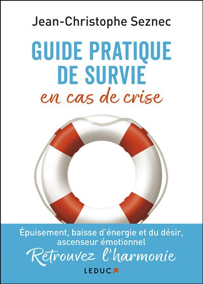 Guide pratique de survie en cas de crise Épuisement, baisse d'énergie et du désir, ascenseur émotionnel. Retrouvez l'harmonie - Jean Christophe Seznec - Leduc S. - broché - Guide