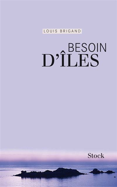 Besoin d iles - Louis Brigand - Stock - broché - Roman
